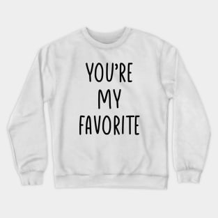 You are my favorite Crewneck Sweatshirt